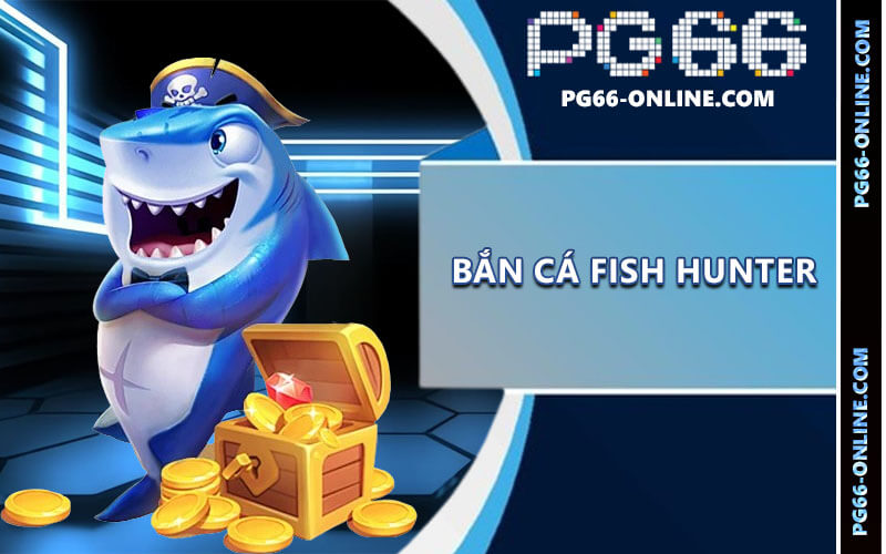 Bắn cá Fish Hunter
